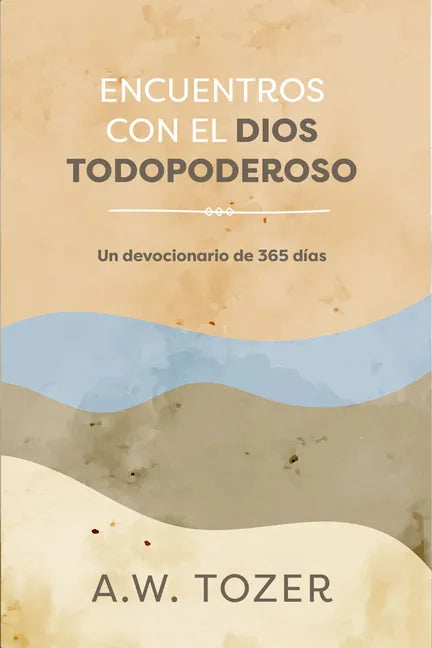 Encuentros Con El Dios Todopoderoso: Un Devocionario de 365 Días - Paperback