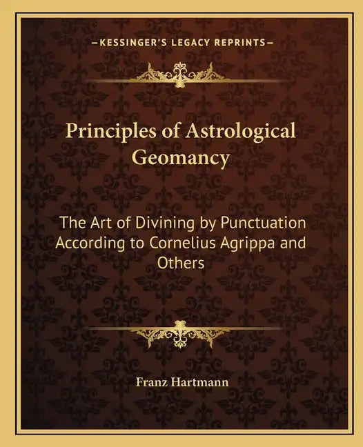 Principles of Astrological Geomancy: The Art of Divining by Punctuation According to Cornelius Agrippa and Others - Paperback