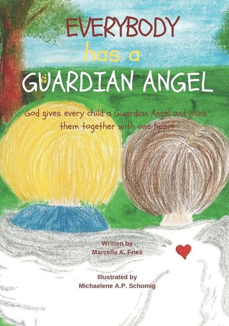 Everybody Has a Guardian Angel: God gives every child a Guardian Angel and joins them together with one heart. - Paperback