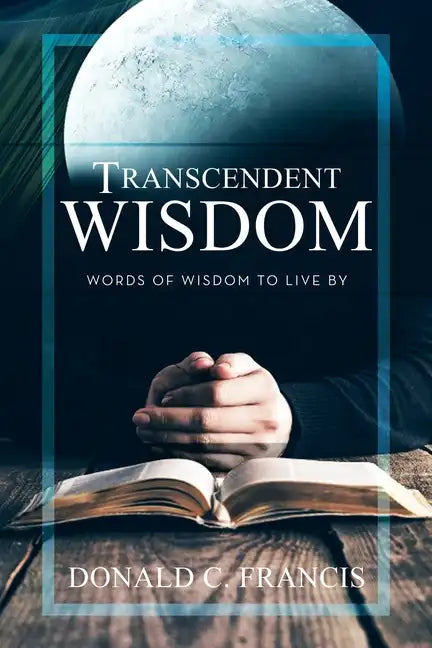 Transcendent Wisdom: Words of Wisdom to Live By - Paperback