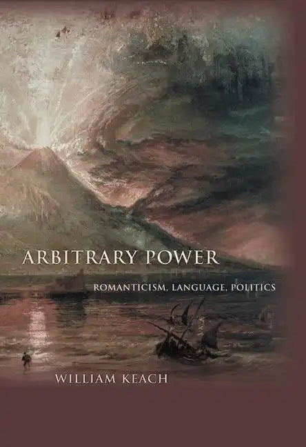 Arbitrary Power: Romanticism, Language, Politics - Hardcover