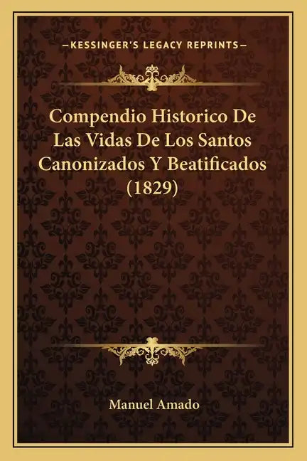 Compendio Historico de Las Vidas de Los Santos Canonizados y Beatificados (1829) - Paperback