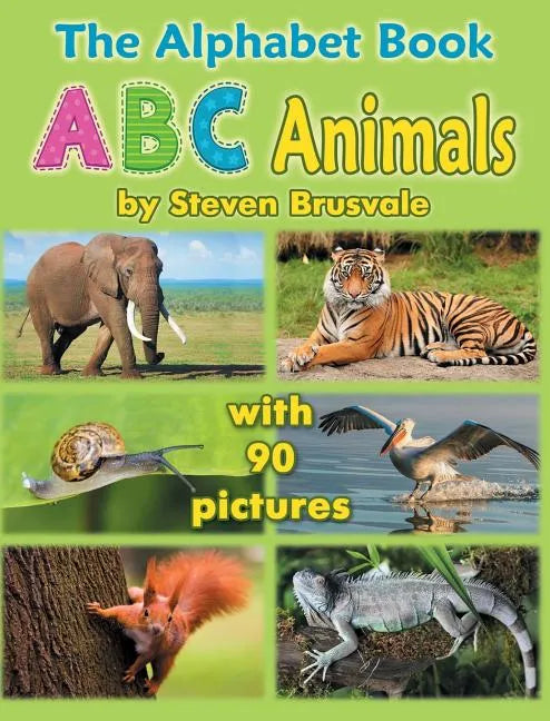 The Alphabet Book ABC Animals: Colorfull and Cognitive Alphabet Book with 90 pictures for 2-5 Year Old Kids - Hardcover