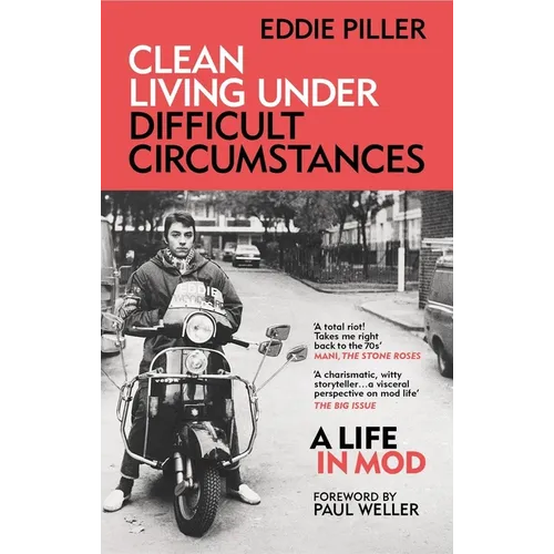 Clean Living Under Difficult Circumstances: A Life in Mod - From the Revival to Acid Jazz - Paperback