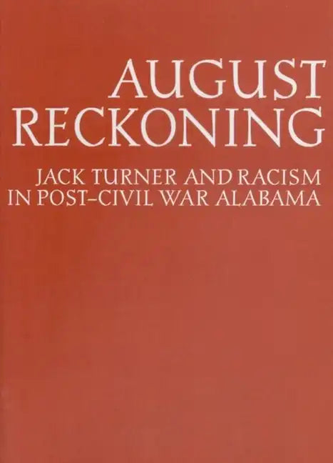 August Reckoning: Jack Turner and Racism in Post-Civil War Alabama - Paperback