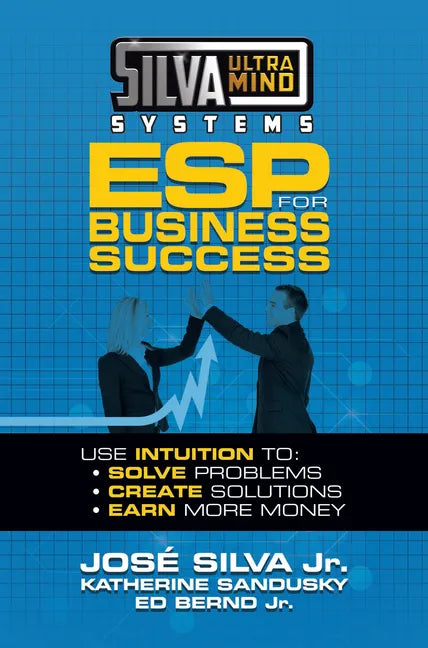 Silva Ultramind Systems ESP for Business Success: Use Intuition to: Solve Problems, Create Solutions, Earn More Money - Paperback