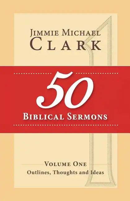 50 Biblical Sermons, Volume 1: Outlines, Thoughts and Ideas - Paperback