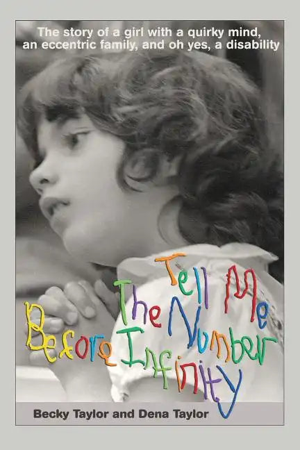 Tell Me the Number before Infinity: The Story of a Girl with a Quirky Mind, an Eccentric Family, and Oh Yes, a Disability - Paperback