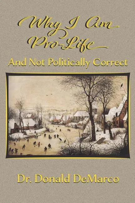 Why I Am Pro-Life and Not Politically Correct - Paperback