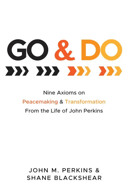 Go and Do: Nine Axioms on Peacemaking and Transformation from the Life of John Perkins - Paperback