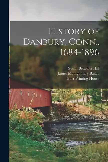 History of Danbury, Conn., 1684-1896 - Paperback