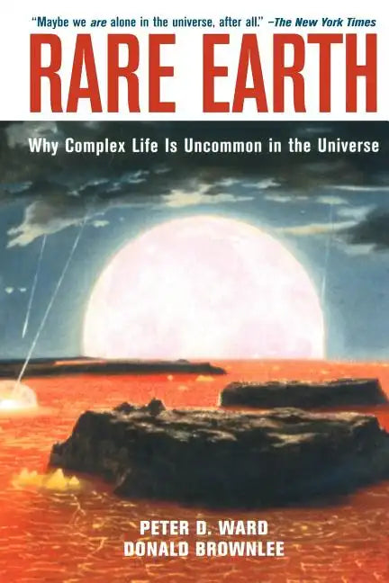 Rare Earth: Why Complex Life Is Uncommon in the Universe - Paperback