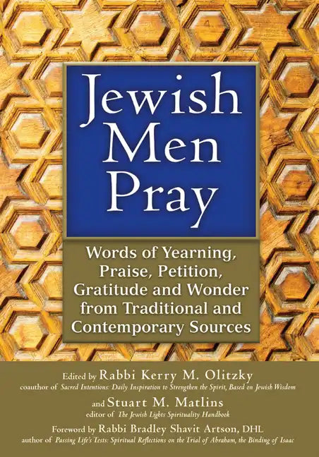 Jewish Men Pray: Words of Yearning, Praise, Petition, Gratitude and Wonder from Traditional and Contemporary Sources - Hardcover