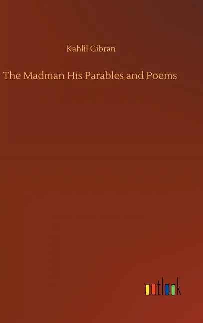 The Madman His Parables and Poems - Hardcover