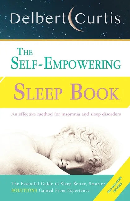 The Self Empowering Sleep Book: A Decisive Method to End Insomnia and Help Improve Sleep Hygiene. - Paperback