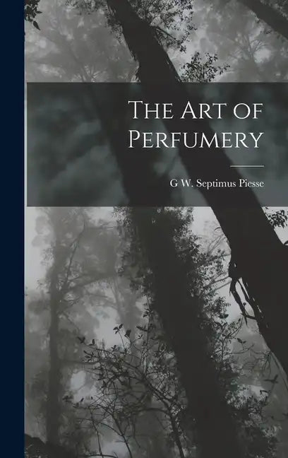 The Art of Perfumery - Hardcover