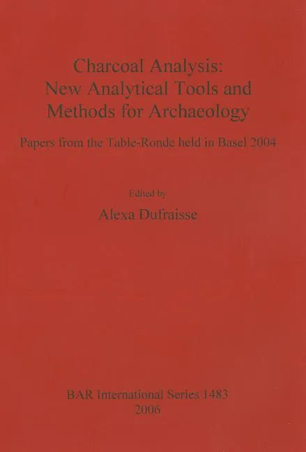 Charcoal Analysis: New Analytical Tools and Methods for Archaeology - Paperback