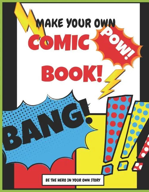 Make your own Comic Book: Be The Hero In Your Own Story - Paperback
