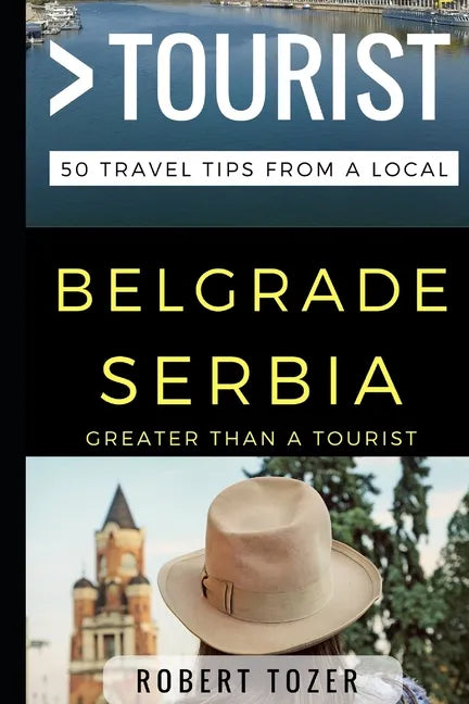 Greater Than a Tourist - Belgrade Serbia: 50 Travel Tips from a Local - Paperback