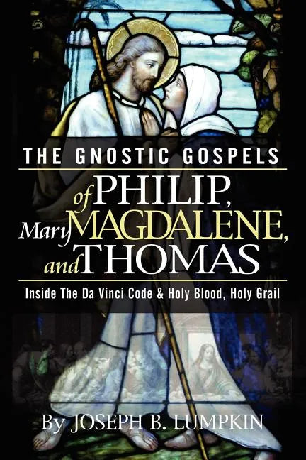 The Gnostic Gospels of Philip, Mary Magdalene, and Thomas - Paperback