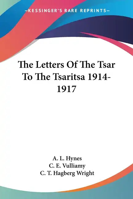 The Letters Of The Tsar To The Tsaritsa 1914-1917 - Paperback