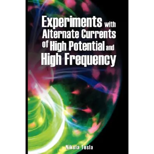 Experiments with Alternate Currents of High Potential and High Frequency - Paperback