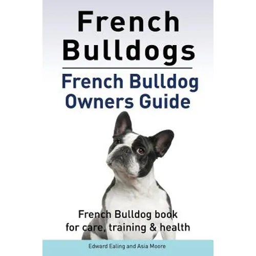 French Bulldogs. French Bulldog owners guide. French Bulldog book for care, training & health.. - Paperback