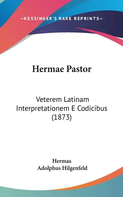 Hermae Pastor: Veterem Latinam Interpretationem E Codicibus (1873) - Hardcover