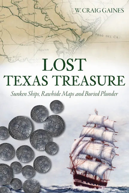 Lost Texas Treasure: Sunken Ships, Rawhide Maps and Buried Plunder - Paperback