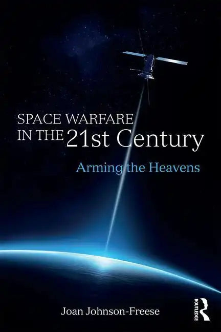Space Warfare in the 21st Century: Arming the Heavens - Paperback