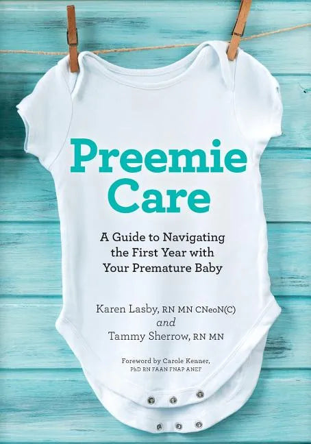 Preemie Care: A Guide to Navigating the First Year with Your Premature Baby - Paperback