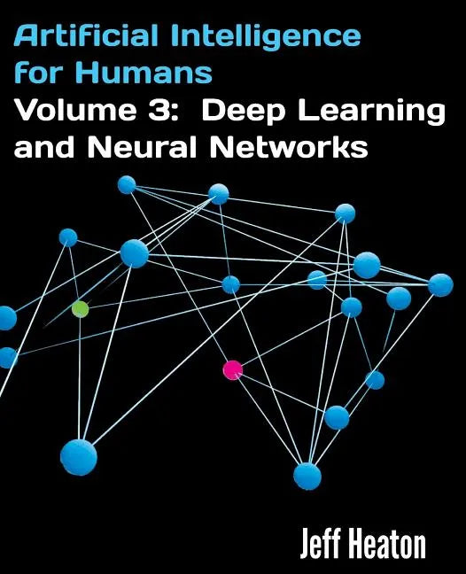 Artificial Intelligence for Humans, Volume 3: Deep Learning and Neural Networks - Paperback