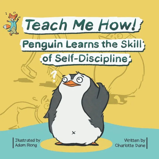 Teach Me How! Penguin Learns the Skill of Self-Discipline (Teach Me How! Children's Series) - Paperback