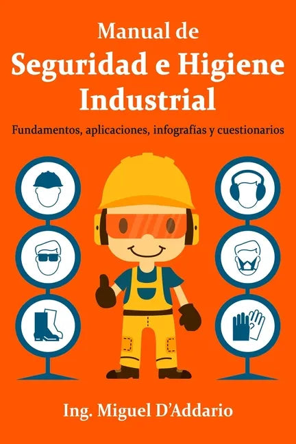 Manual de Seguridad e Higiene Industrial: Fundamentos, aplicaciones, infografías y cuestionarios - Paperback