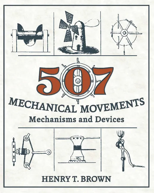 507 Mechanical Movements: Mechanisms and Devices - Hardcover