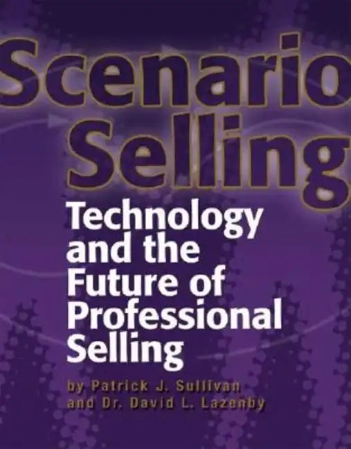 Scenario Selling: Technology and the Future of Professional Selling - Paperback