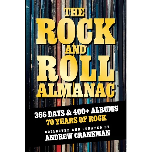 The Rock And Roll Almanac: A Day-By-Day Journey Through 70 Years of Legendary Music History - Paperback