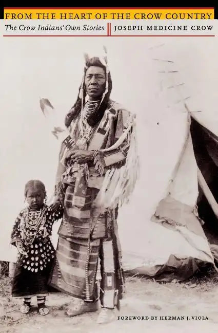 From the Heart of the Crow Country: The Crow Indians' Own Stories - Paperback