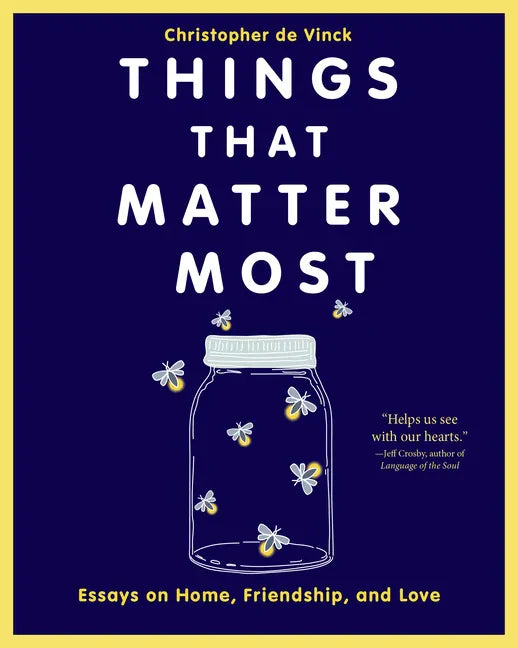 Things That Matter Most: Essays on Home, Friendship, and Love - Paperback