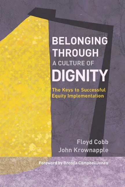 Belonging Through a Culture of Dignity: The Keys to Successful Equity Implementation - Paperback