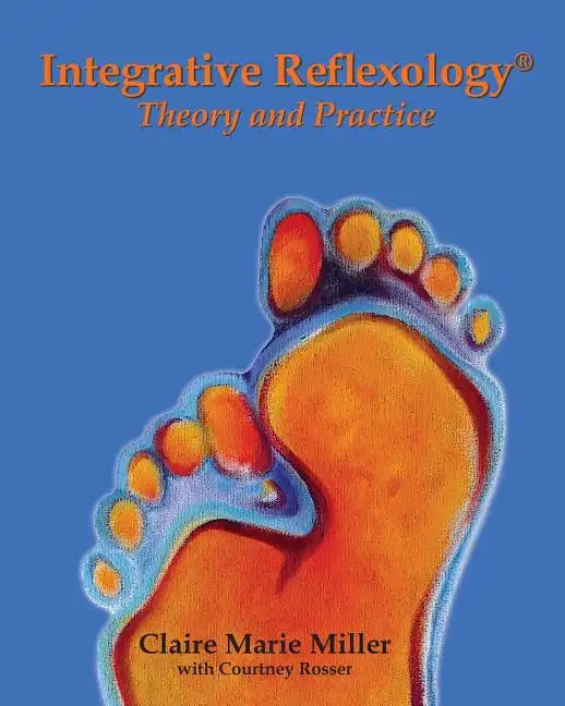 Integrative Reflexology(R): Theory and Practice - Paperback