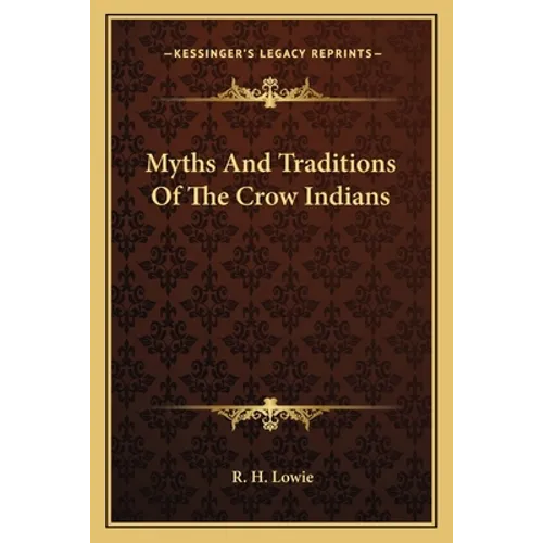 Myths And Traditions Of The Crow Indians - Paperback