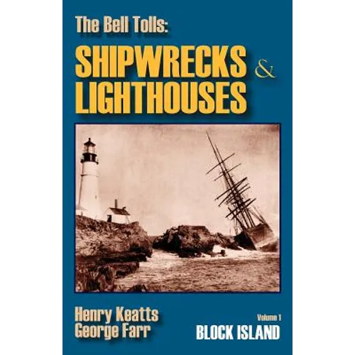 The Bell Tolls: Shipwrecks & Lighthouses: Volume 1 Block Island - Paperback