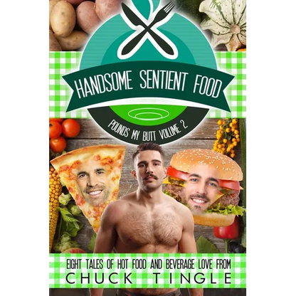 Handsome Sentient Food Pounds My Butt Volume 2: Eight Tales Of Hot Food And Beverage Love - Paperback