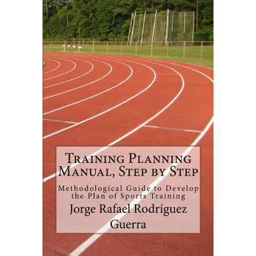 Training Planning Manual, Step by Step: Methodological Guide to Develop the Plan of Sports Training - Paperback