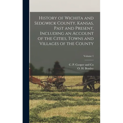 History of Wichita and Sedgwick County, Kansas, Past and Present, Including an Account of the Cities, Towns and Villages of the County; Volume 1 - Hardcover