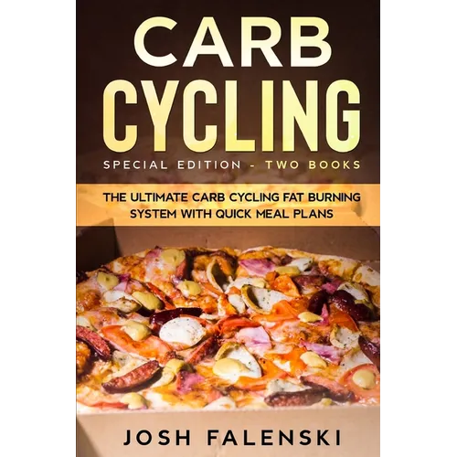 Carb Cycling: Special Edition - Two Books - The Ultimate Carb Cycling Fat Burning System With Quick Meal Plans - Paperback