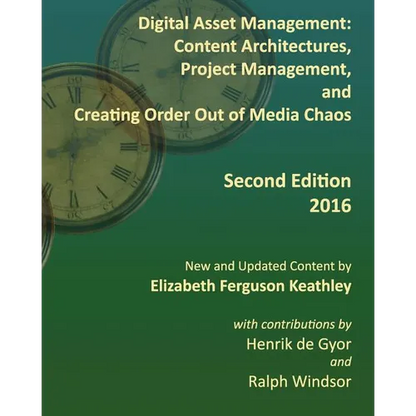Digital Asset Management: Content Architectures, Project Management, and Creating Order Out of Media Chaos: Second Edition - Paperback
