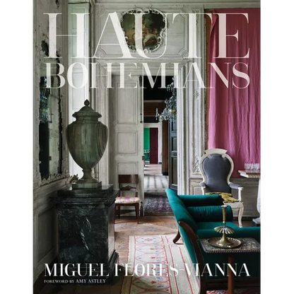 Haute Bohemians: Who Is an Haute Bohemian? Leave It to the Discriminating Eye of Photographer Miguel Flores-Vianna - Hardcover