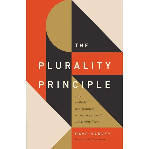 The Plurality Principle: How to Build and Maintain a Thriving Church Leadership Team - Paperback